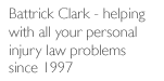 Battrick Clark - helping with all your personal injury law problems since 1997