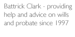 Battrick Clark - providing help and advice on wills and probate since 1997