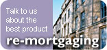 Need a remortgage? Talk to us about the best product for you