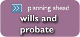 Wills & Probate - Planning ahead
