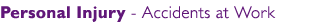 Personal Injury - Accidents at Work