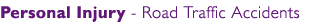 Personal Injury - Road Traffic Accidents